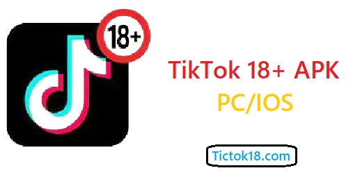 TikTok 18+ APK for PC/IOS